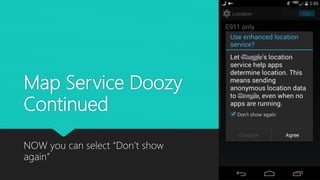 Map Service Doozy
Continued
NOW you can select “Don’t show
again”
 