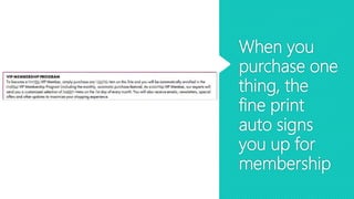 When you
purchase one
thing, the
fine print
auto signs
you up for
membership
 