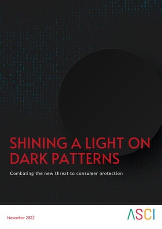 Combating the new threat to consumer protection
SHINING A LIGHT ON
DARK PATTERNS
November 2022
 