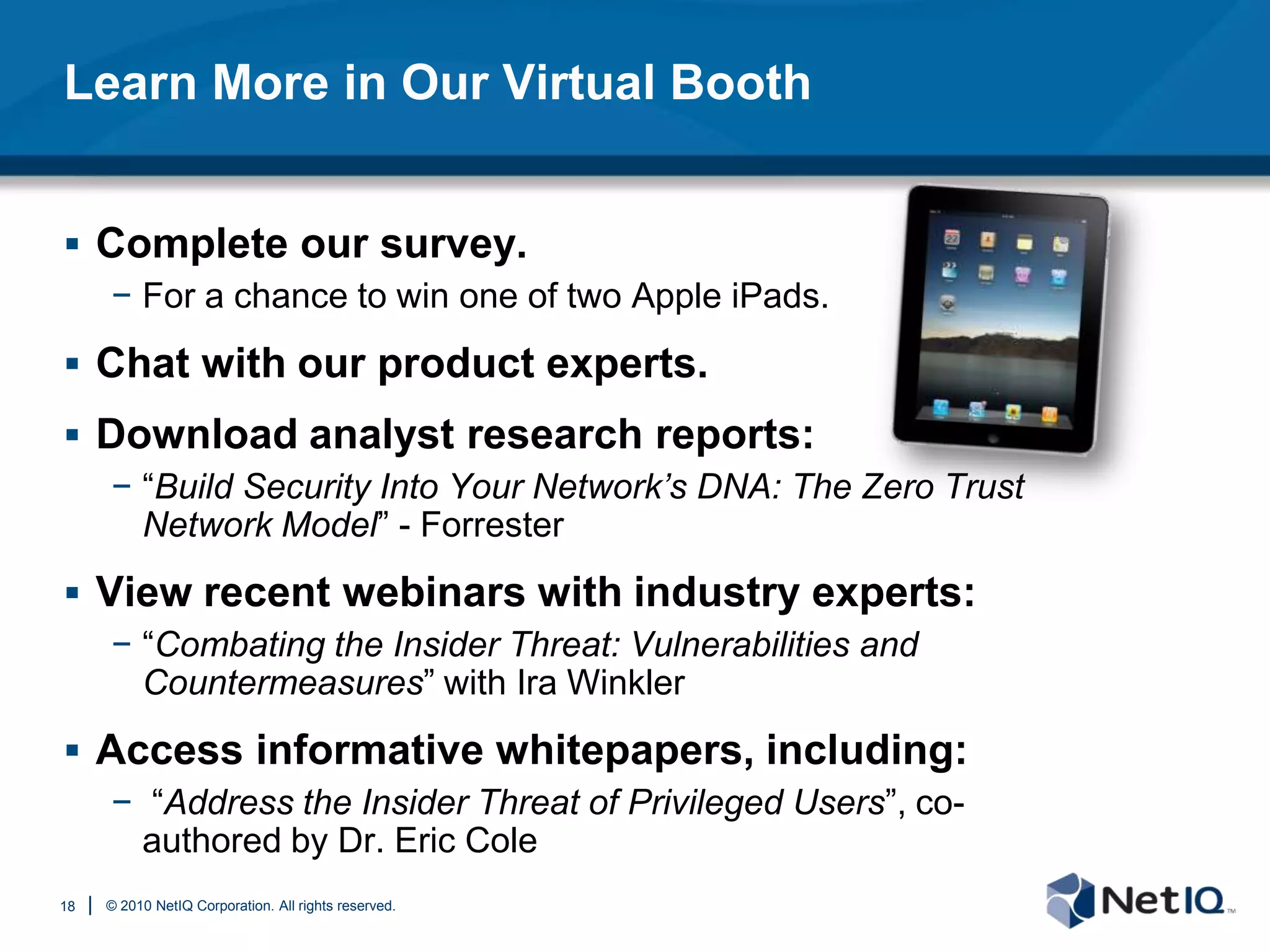 The Importance of User (De-)ProvisioningRajendrasinh Makwana, 35, of Frederick, Maryland, was indicted on January 27 for the attempted malware attack.“Despite Makwana’s termination, [his] computer access was not immediately terminated.” - FBI agent Jessica A. Nye stated in the affidavit.Makwana created a malicious script:- Designed to propagate to all 4,000 servers.- Damage would have cost millions of dollars to repair.Nearly 80% of terminated employees take data with them that they know is against company policy. – Dark Reading Tech Center – Insider Threat: March 200911
