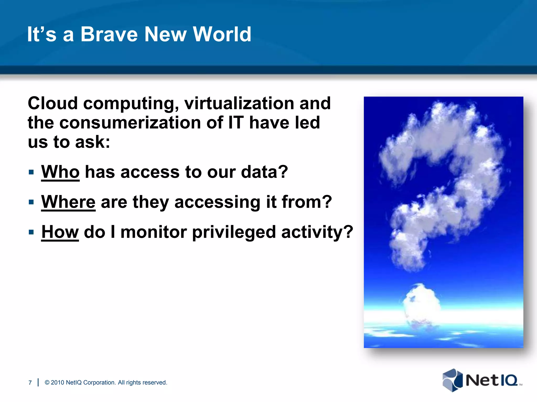  Virtualization & capacity optimization Is This You?Identifying and securing data is difficult.Environment and threats are increasingly complex.Workload is high and staffing is low.Many point solutions with poor integration.Difficult to gain a meaningful picture of what is happening.3