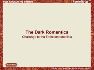 The Dark Romantics
Challenge to the Transcendentalists

 