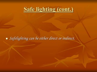 Safe lighting (cont.)
 Safelighting can be either direct or indirect.
 