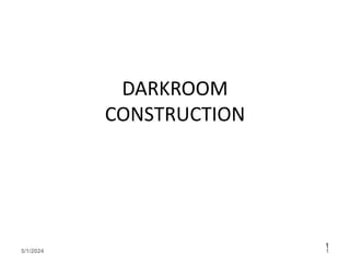 5/1/2024 1
DARKROOM
CONSTRUCTION
1
 