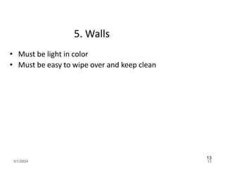 5. Walls
• Must be light in color
• Must be easy to wipe over and keep clean
5/1/2024 13
13
 