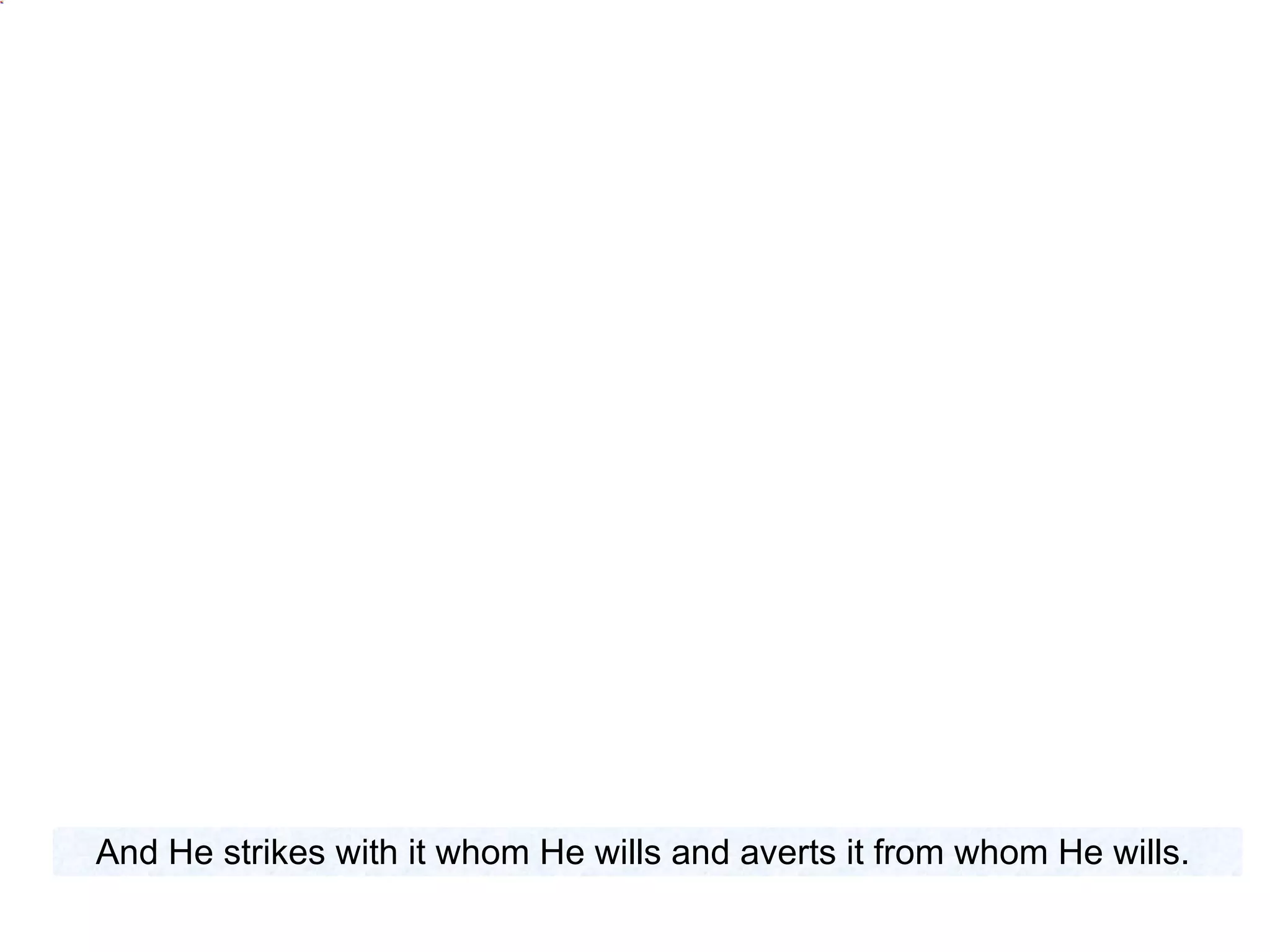 And He strikes with it whom He wills and averts it from whom He wills.  