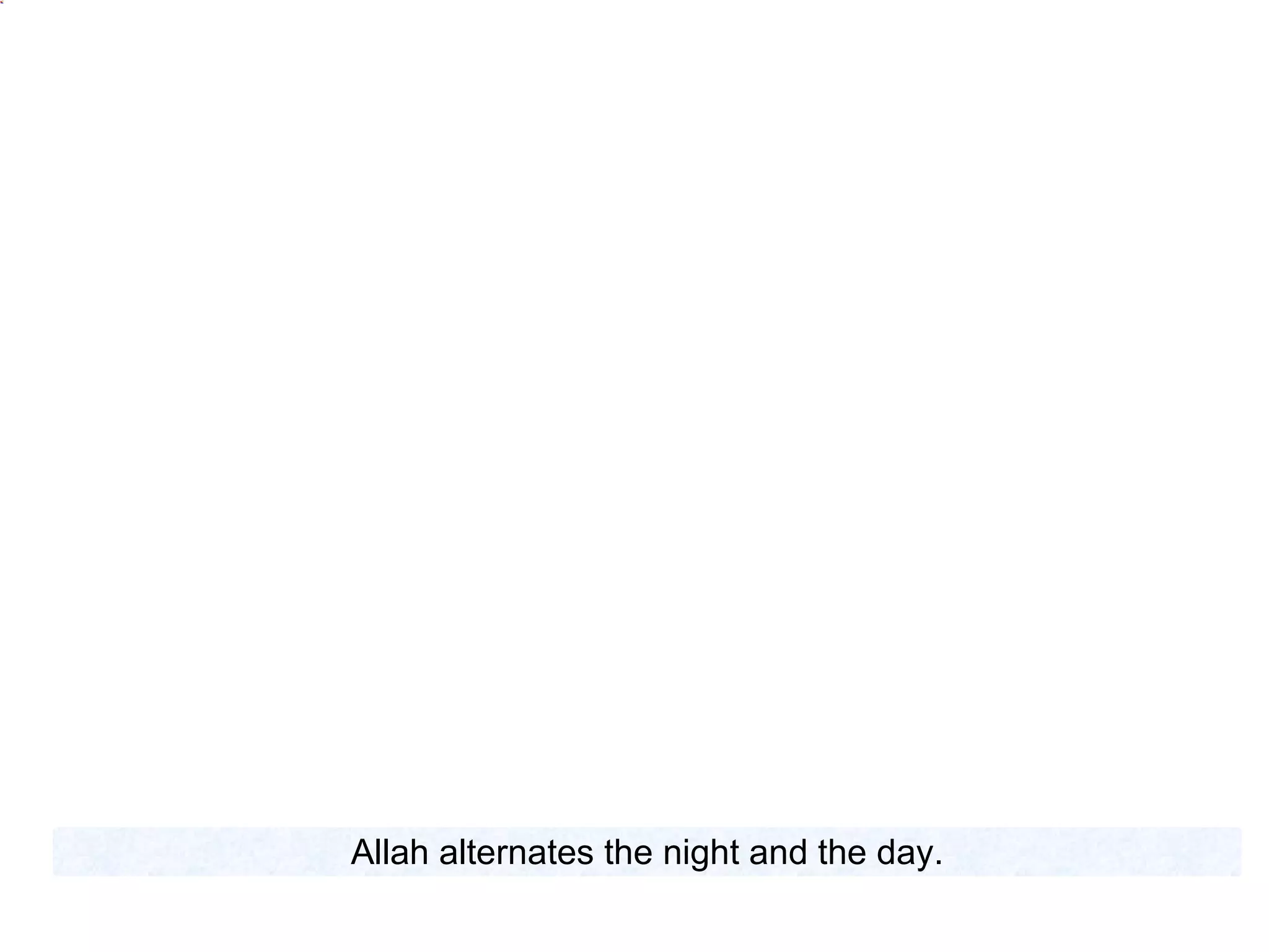 Allah alternates the night and the day. 