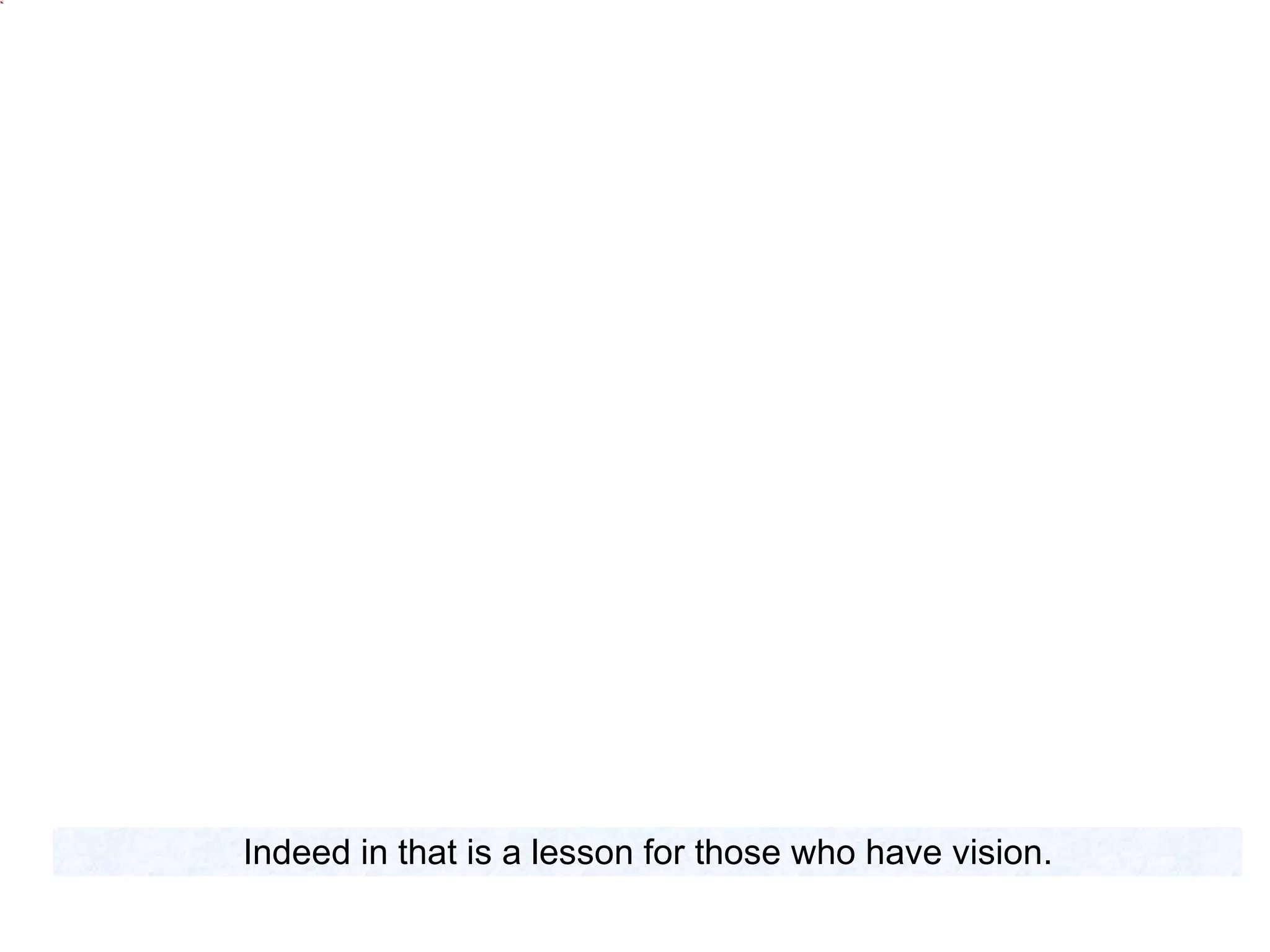 Indeed in that is a lesson for those who have vision. 