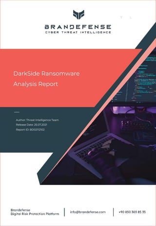 DarkSide Ransomware
Analysis Report
Author: Threat Intelligence Team
Release Date: 25.07.2021
Report ID: BD02112102
 