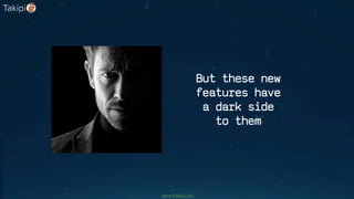 But these new
features have
a dark side
to them
www.takipi.com
 