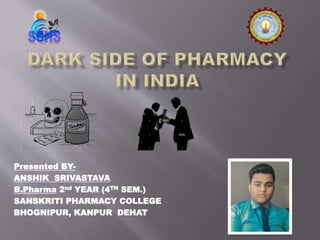 Presented BY-
ANSHIK SRIVASTAVA
B.Pharma 2nd YEAR (4TH SEM.)
SANSKRITI PHARMACY COLLEGE
BHOGNIPUR, KANPUR DEHAT
 