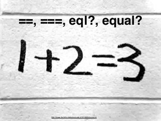 ==, ===, eql?, equal?
http://www.ﬂickr.com/photos/gak/2418146934/sizes/o/
 