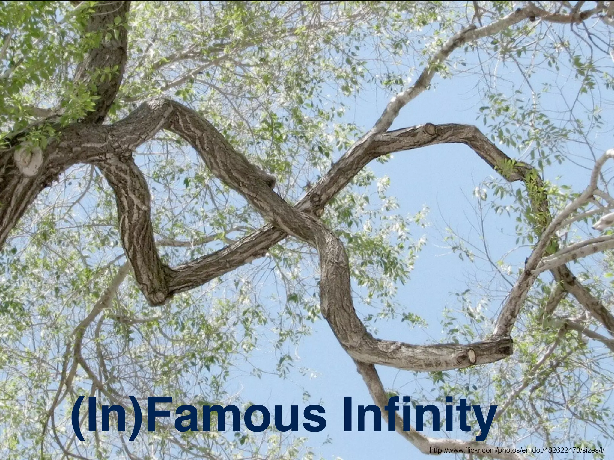 (In)Famous Inﬁnityhttp://www.ﬂickr.com/photos/emdot/482622478/sizes/l/
 