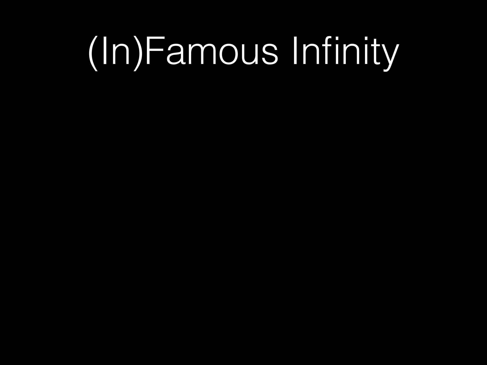 (In)Famous Inﬁnity
 