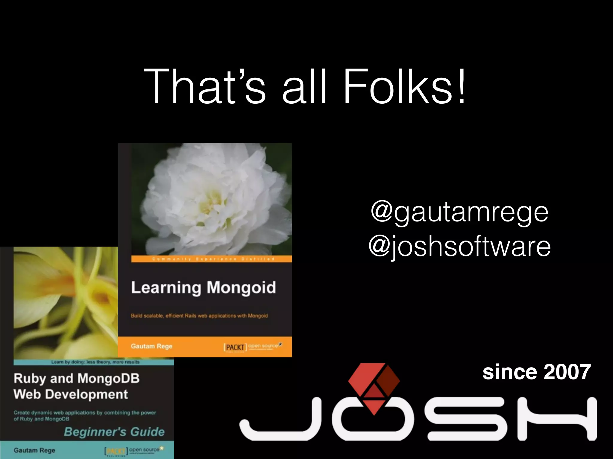 That’s all Folks!
@gautamrege
@joshsoftware
since 2007
 