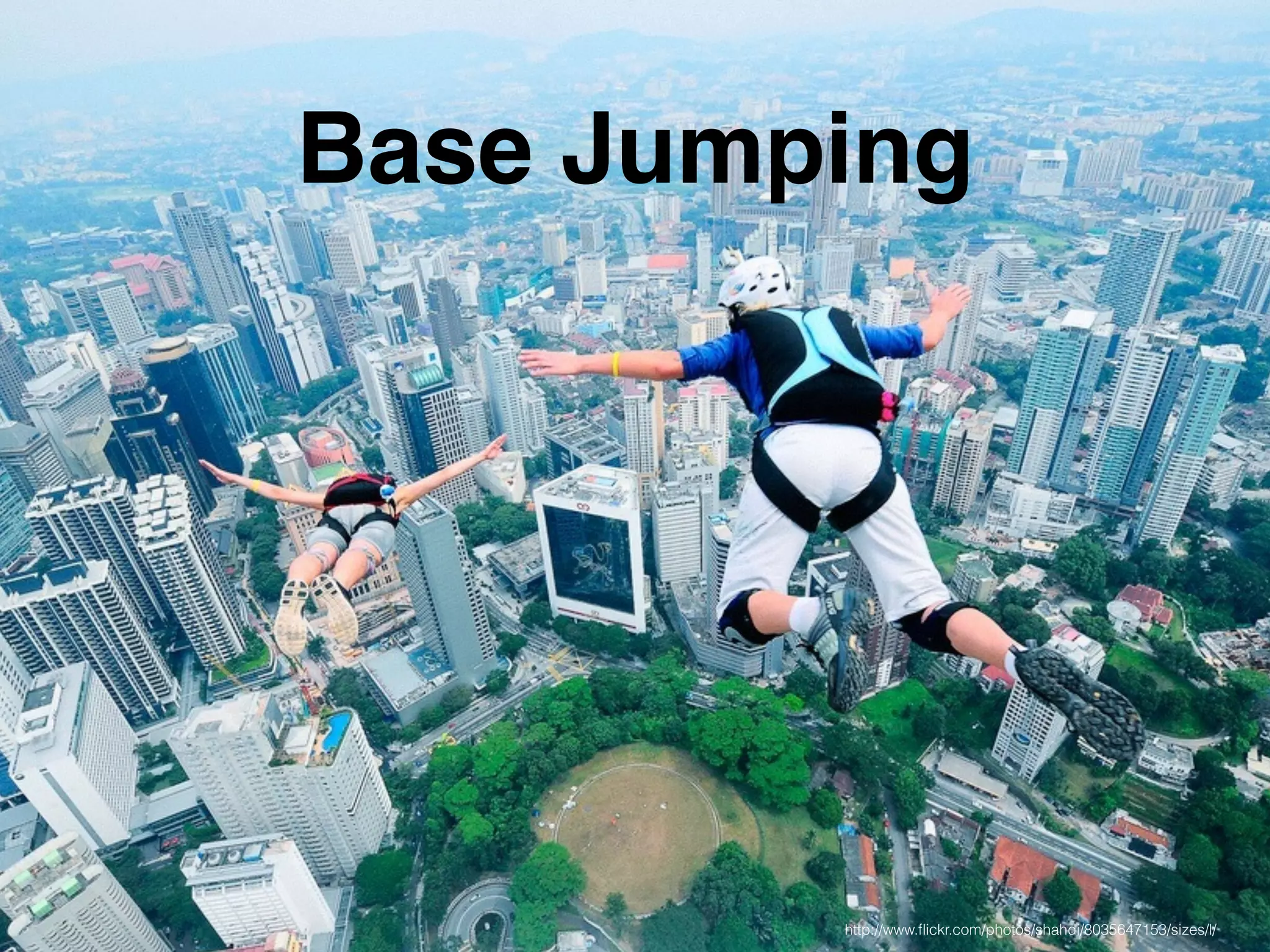 Base Jumping
http://www.ﬂickr.com/photos/shahdi/8035647153/sizes/l/
 