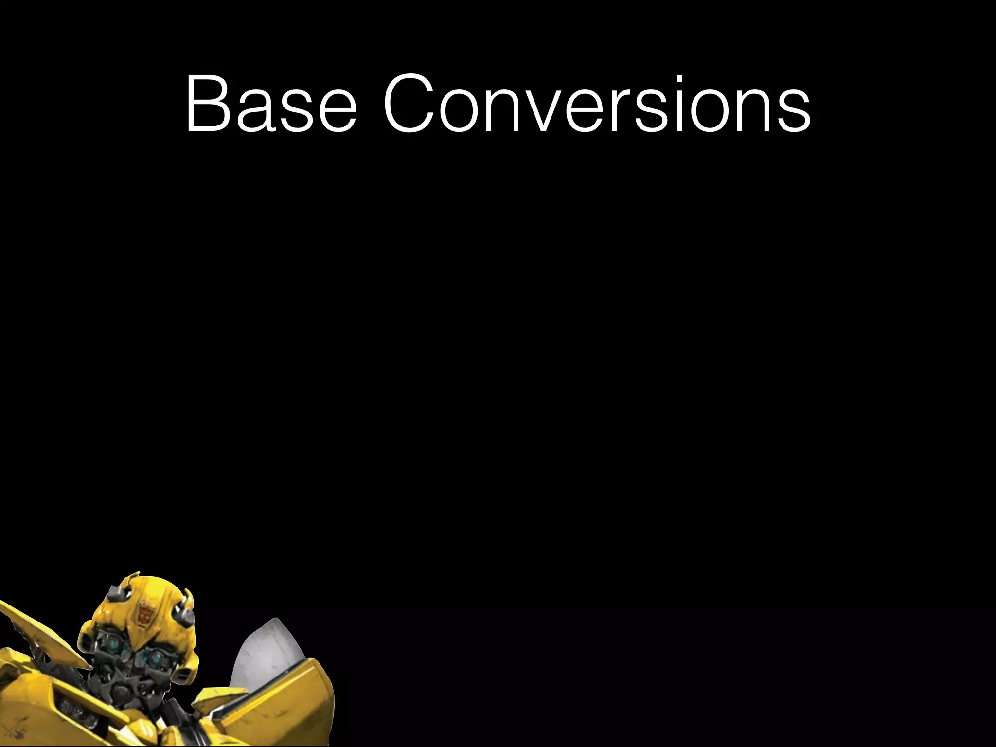 Base Conversions
 