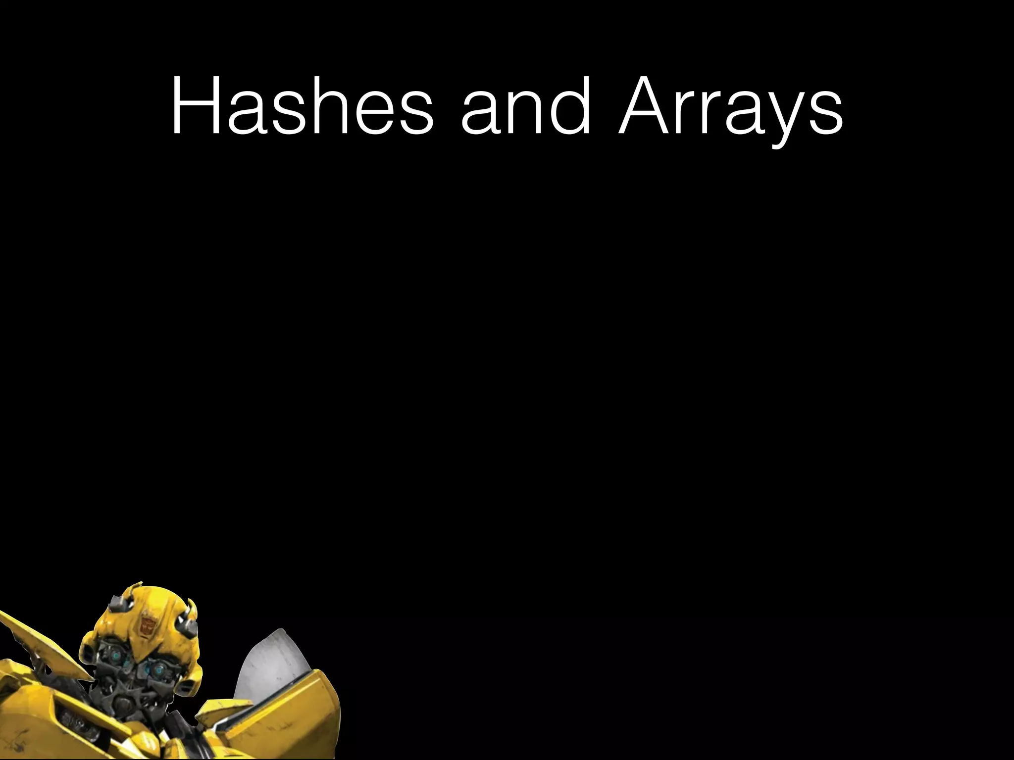 Hashes and Arrays
 