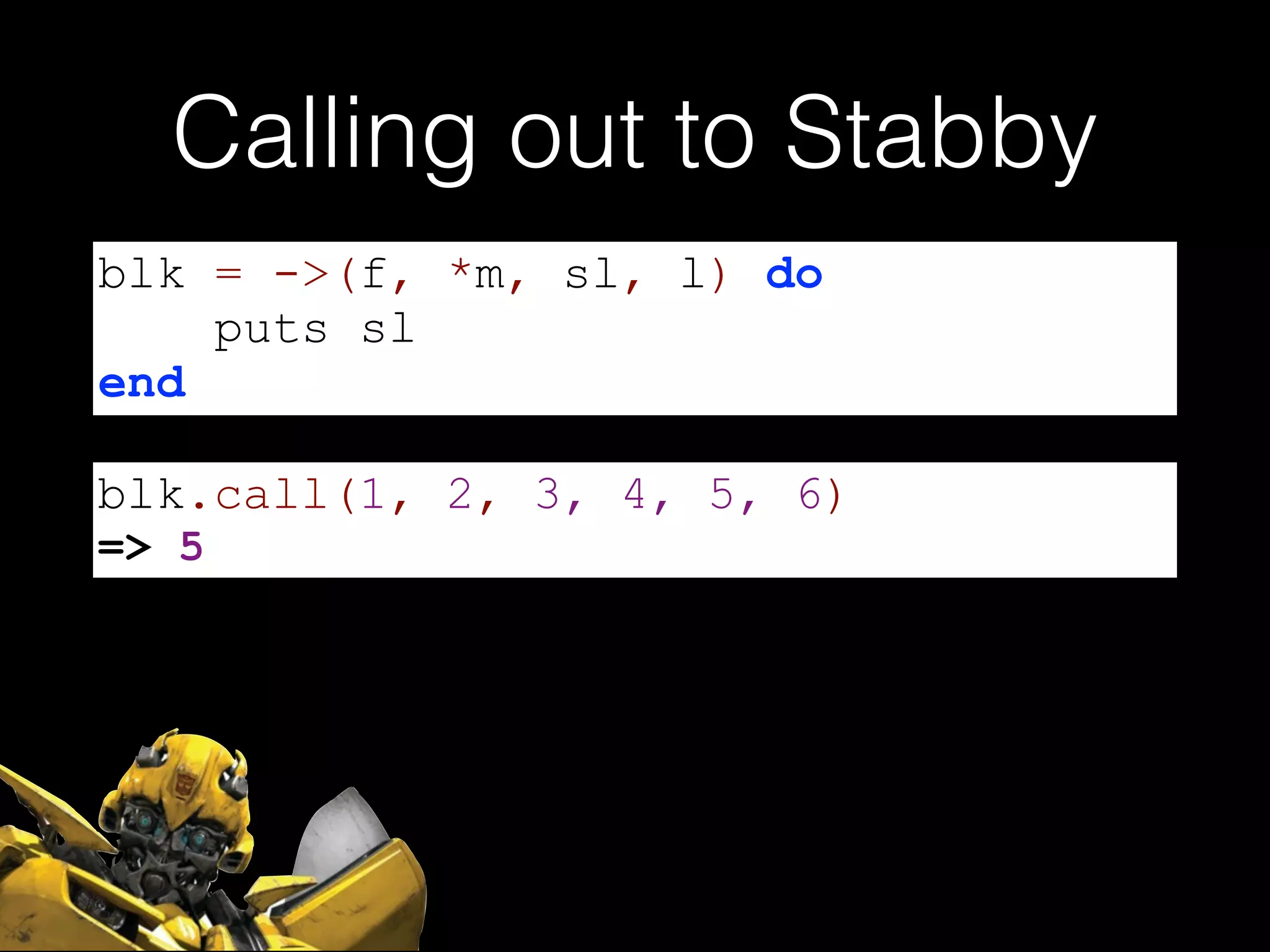 Calling out to Stabby
blk = ->(f, *m, sl, l) do
puts sl
end
blk.call(1, 2, 3, 4, 5, 6)
=> 5
 