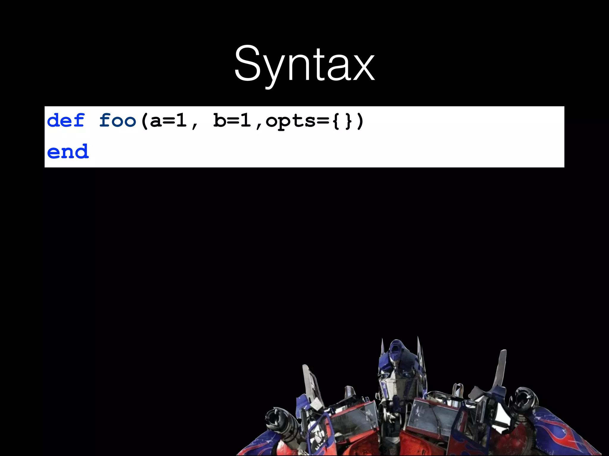 Syntax
def foo(a=1, b=1,opts={})
end
 