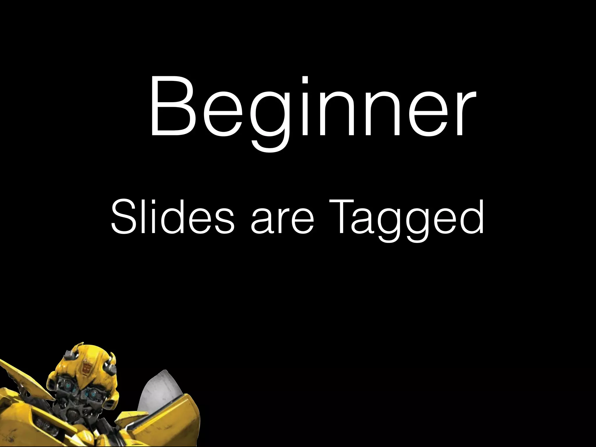 Slides are Tagged
Beginner
 