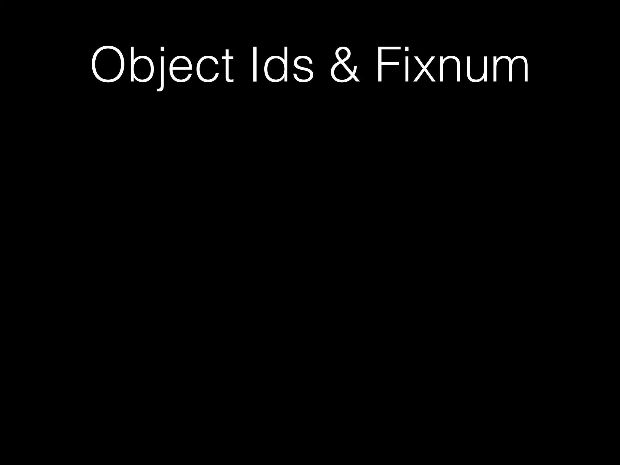 Object Ids & Fixnum
 