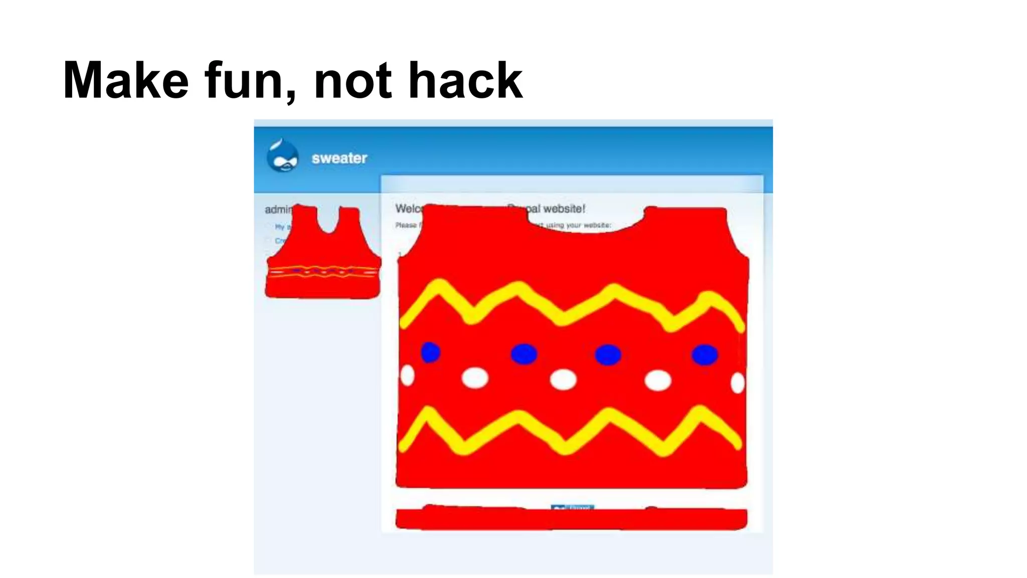 Make fun, not hack
 