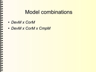 Model combinations
● DevM x CorM
● DevM x CorM x CmpM
 
