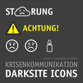 !
DARKSITE ICONS
KRISENKOMMUNIKATION
ST RUNG
ACHTUNG!
(C) aipi e. K. | www.aipi.de | IT-Sicherheit
 