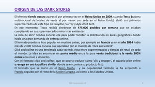 ORIGEN DE LAS DARK STORES
El término tienda oscura apareció por primera vez en el Reino Unido en 2009, cuando Tesco (caden...