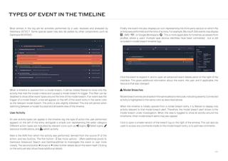 114
Finally, the event line also displays an icon representing the third-party service on which the
activitywas performed and the time of activity. For example, Microsoft 365 events may display
“grid-2”, AWS “aws”, or Google Workspace “google”. This is more applicable for timelines accessed from
profiles, where a users’ multiple saas service identities have been centralized - but is still
included in model breach timeline logs.
Most entries in the log will be activities performed by a user, received and analyzed by
Darktrace DETECT. Some special types may also be added by other components such as
Darktrace RESPOND.
TYPES OF EVENT IN THE TIMELINE
When a timeline is opened from a model breach, it will be initially filtered to show only the
activity that met the model criteria and caused a model breach to trigger. This filter can be
disabled to show other event types around the time of the model breach. If an event was the
trigger of a model breach, a line will appear on the left of the event entry in the same color
as the relevant model breach. The entry is also slightly indented. This line will persist when
switching between a model-focused and all events view of the timeline.
User Activity
All user activity types can appear in the timeline log; the type of action the user performed
appears on the left of the entry, alongside a simple icon representing the wider category.
Different action types are indicated by relevant icons such as right-to-bracket logins, ban failed logins, pen
resource modifications, and user-shield admin activity.
Next is the ASN from which the activity was performed, derived from the source IP of the
action, and two buttons. The first button - ellipsis-vertical See more options - offers additional pivots to
Darktrace Advanced Search and Darktrace/Email to investigate the event or user more
closely. The second button caret-down shows or caret-up hides further details about the event itself. Clicking
on the entry will also show these additional details.
Click the event to expand it, and to open an advanced event details panel on the right of the
interface. This gives additional information about the event, the user, and if applicable, the
resource that was changed.
triangle-exclamation Model Breaches
Modelbreachentriesareshadedinthesameyellowtoredscale,indicatingseverity.Connected
activity is highlighted in the same color as described above.
When the timeline is initially opened from a model breach entry, it is filtered to display only
activity relevant to that model breach alert. Therefore, the model breach alert shown is the
model breach under investigation. When the view is toggled to show all activity around the
timeframe, other model breach alerts may also appear.
Click to open a smaller version of the breach log on the right of the window. This can also be
used to access any comments made on the model breach entry, or to add new comments.
 