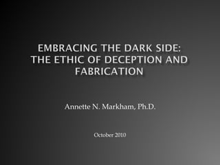 Annette N. Markham, Ph.D. October 2010 