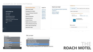 EXAMPLES OF DARK PATTERNS
ROACH MOTEL
THE
 
