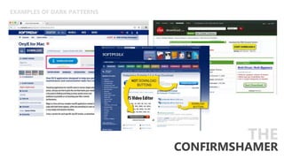 EXAMPLES OF DARK PATTERNS
CONFIRMSHAMER
THE
 