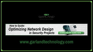 www.garlandtechnology.com
in Security Projects
How to Guide:
Optimizing Network Design
DOWNLOAD MY GUIDE NOW
®
 