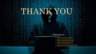 THANK YOU
• References :
o https://us.nortan.com
o https://protonmail.com
o https://lifehacker.com
o https://www.techopedia.com
 