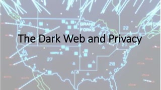 The Dark Web and Privacy
 