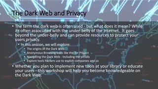 The Dark Web and Privacy
• The term the dark web is often used - but what does it mean? While
its often associated with th...