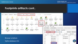 Footprints artifacts cont..
D3PAK KUMAR (D3)
DIGITAL FORENSICS | CYBER INTELLIGENCE
Browser artefacts
Sqlite database info
DarkWeb Forensics : Overview
 