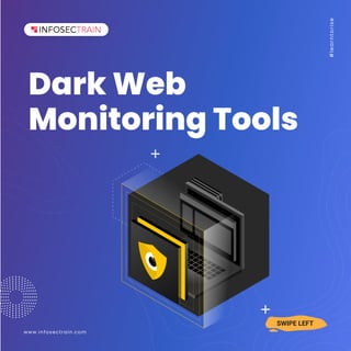 Dark Web
Monitoring Tools
#
l
e
a
r
n
t
o
r
i
s
e
www.infosectrain.com
 