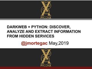 www.sti-innsbruck.at
@jmortegac May,2019
DARKWEB + PYTHON: DISCOVER,
ANALYZE AND EXTRACT INFORMATION
FROM HIDDEN SERVICES
 