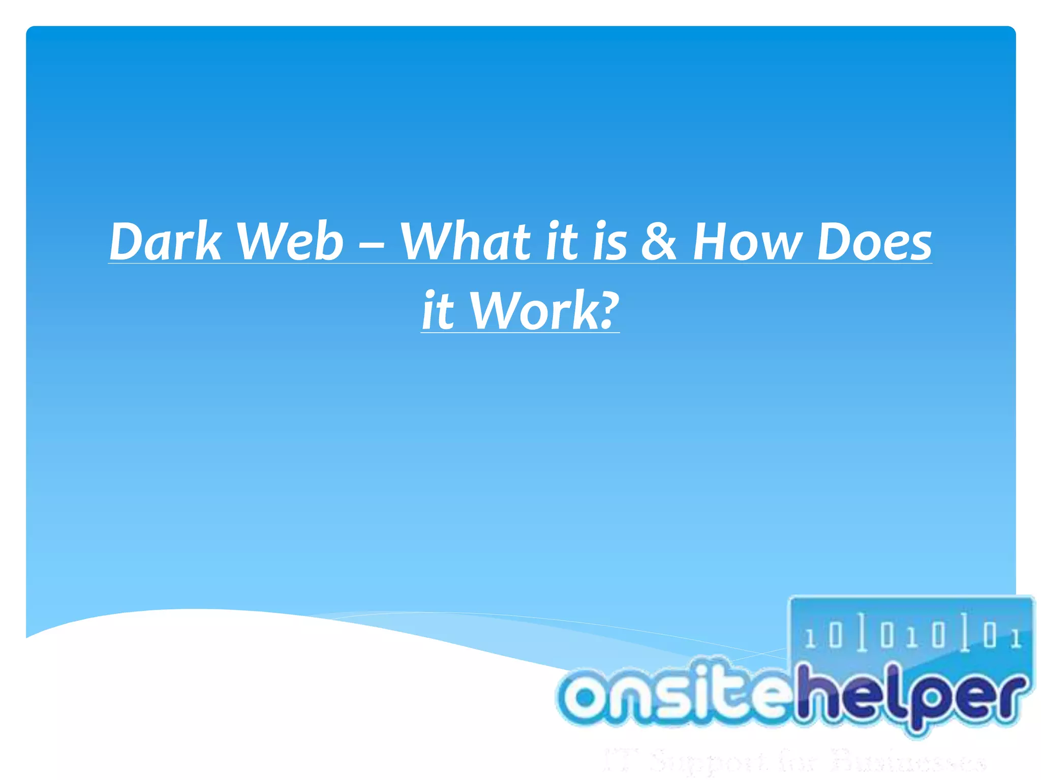 Dark Web – What it is & How Does
it Work?
 