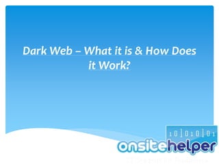 Dark Web – What it is & How Does
it Work?
 