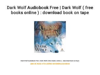 Dark Wolf Audiobook Free | Dark Wolf ( free
books online ) : download book on tape
Dark Wolf Audiobook Free | Dark Wolf ( free books online ) : download book on tape
LINK IN PAGE 4 TO LISTEN OR DOWNLOAD BOOK
 
