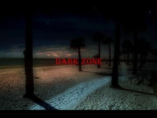 Dark zone
 