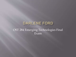 OST 284 Emerging Technologies Final 
Exam 
 