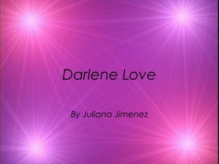 Darlene Love 
By Juliana Jimenez 
 