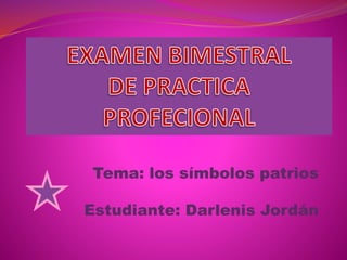 Tema: los símbolos patrios
Estudiante: Darlenis Jordán
 