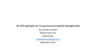 Re: OPG application for 13 year license renewal for Darlington NGS
By Louisette Lanteigne
 