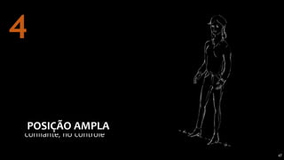 47
confiante, no controle
POSIÇÃO AMPLA
4
 